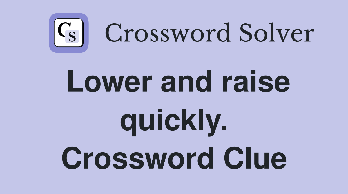 Lower and raise quickly. Crossword Clue