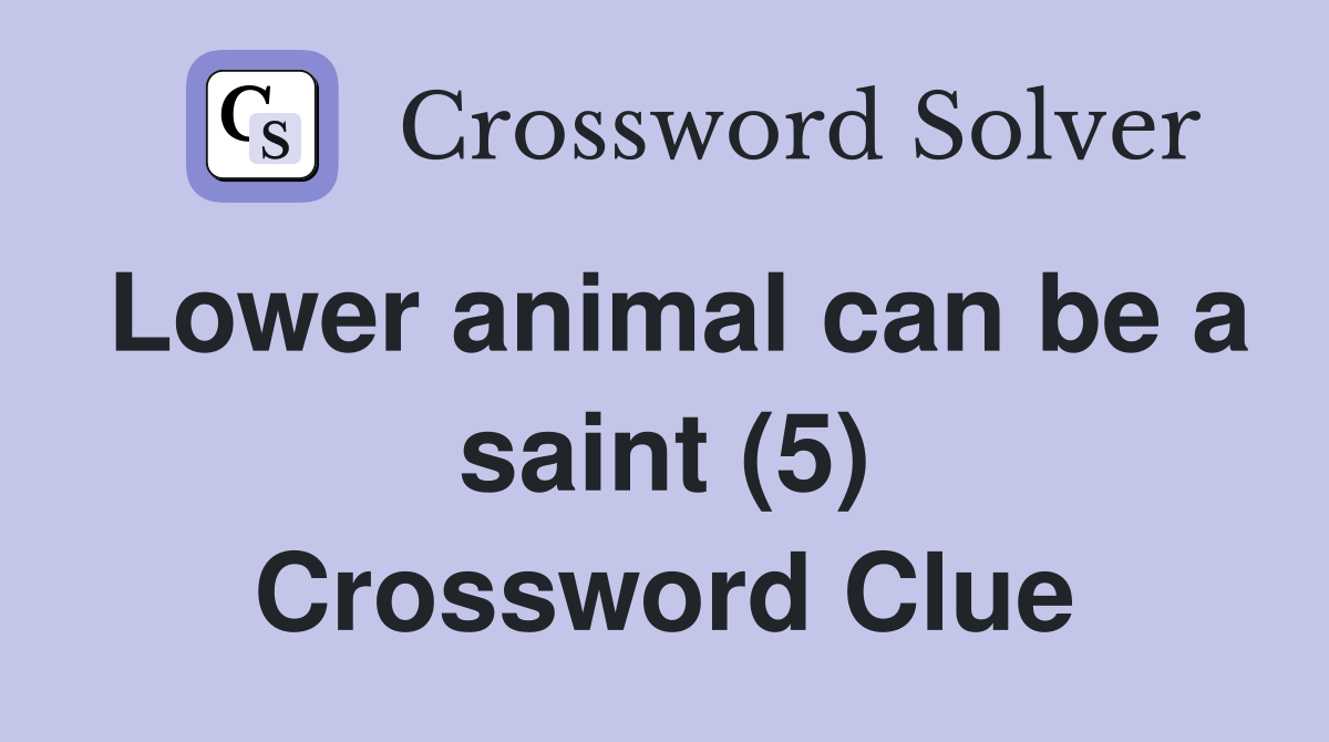 Lower animal can be a saint (5) Crossword Clue