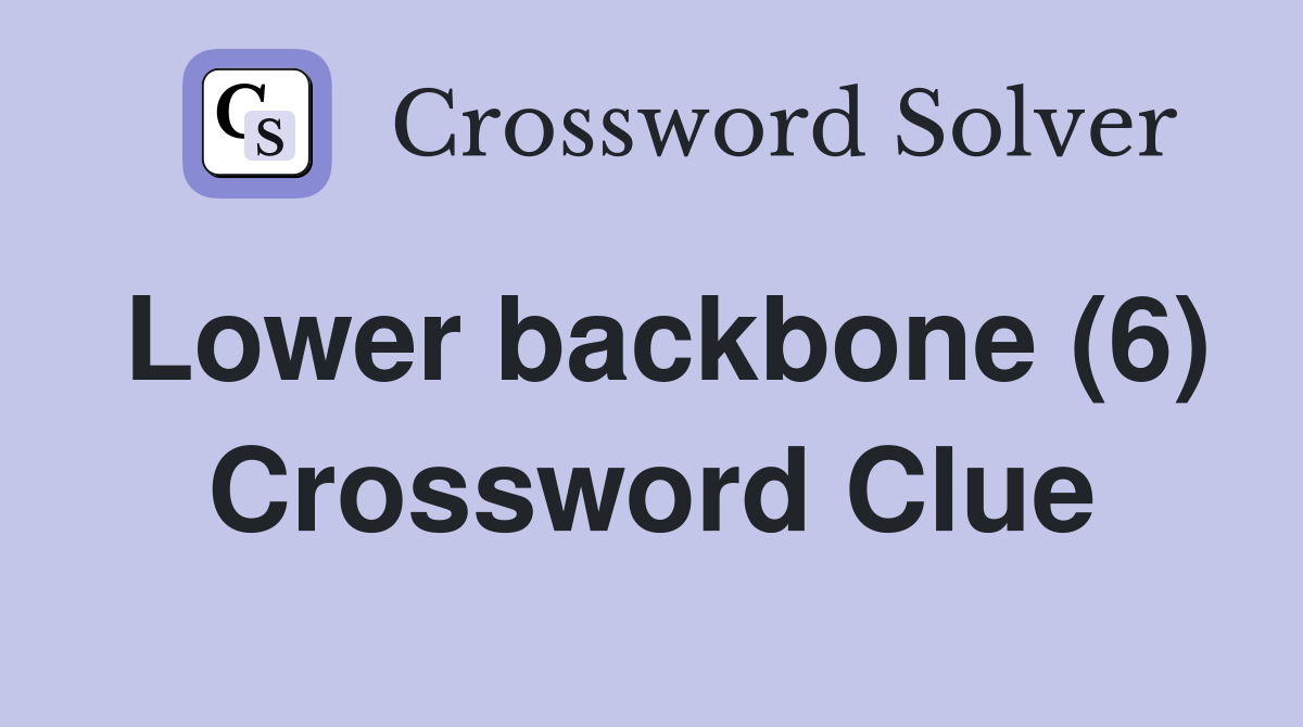 Lower backbone (6) Crossword Clue