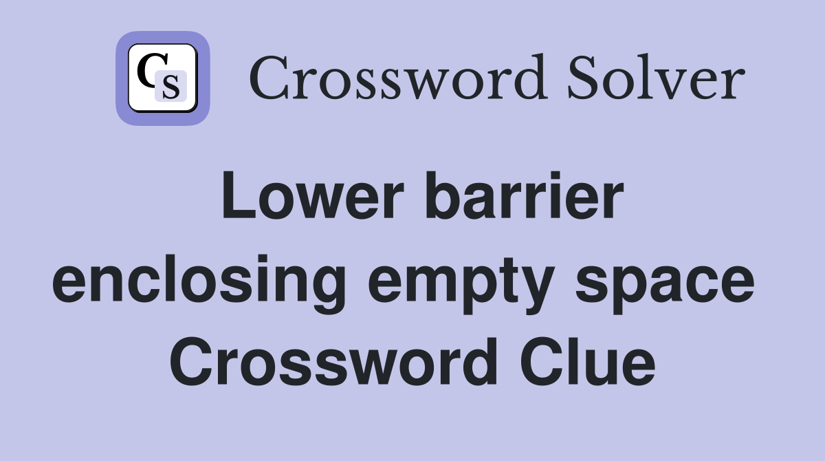 Lower barrier enclosing empty space  Crossword Clue