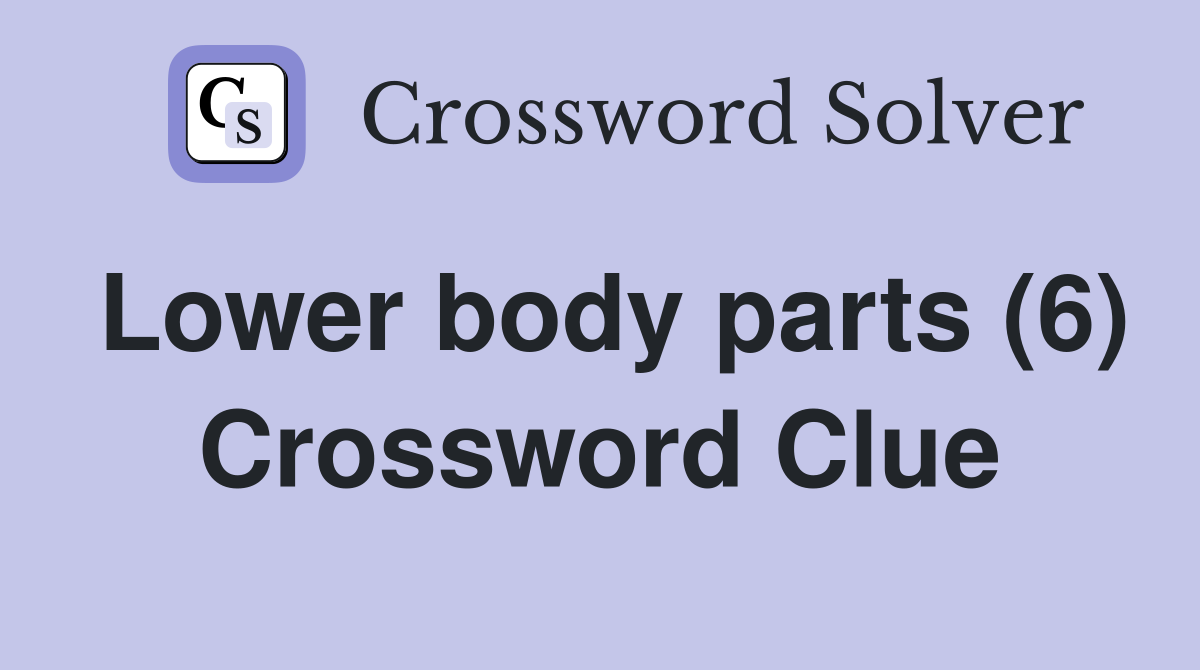 Lower body parts (6) Crossword Clue
