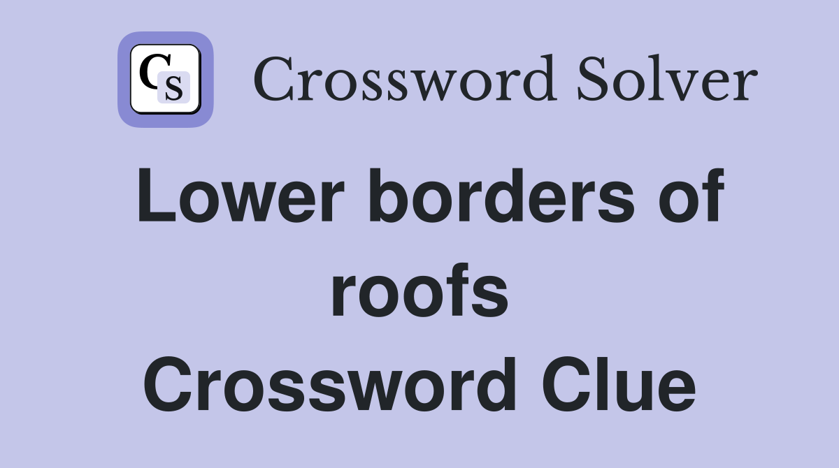 Lower borders of roofs Crossword Clue