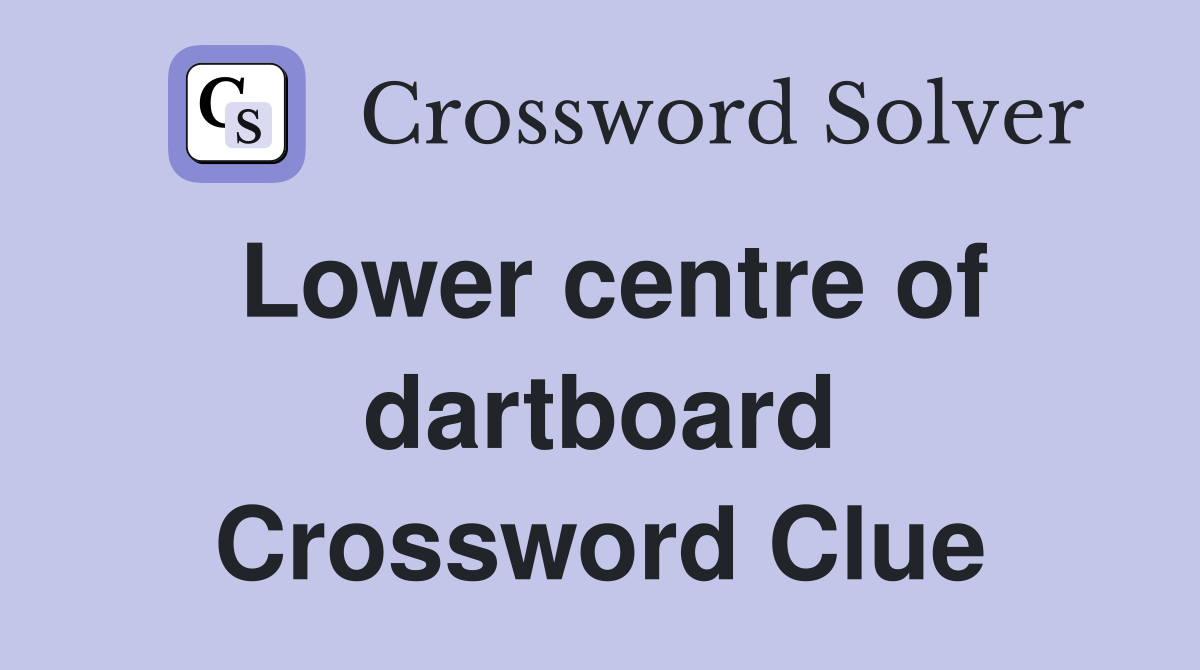 Lower centre of dartboard Crossword Clue