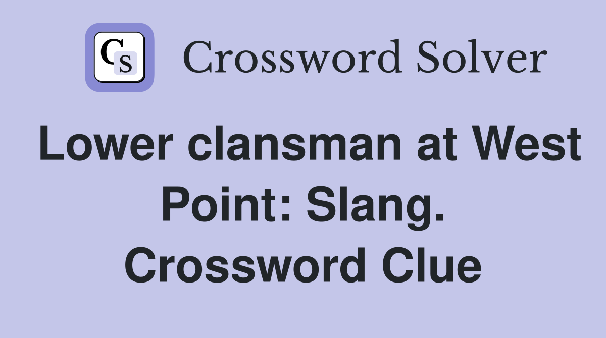 Lower clansman at West Point: Slang. Crossword Clue