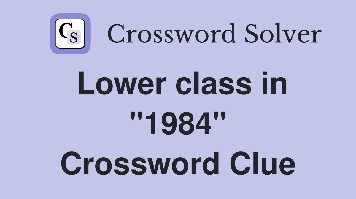 Lower class in "1984" Crossword Clue