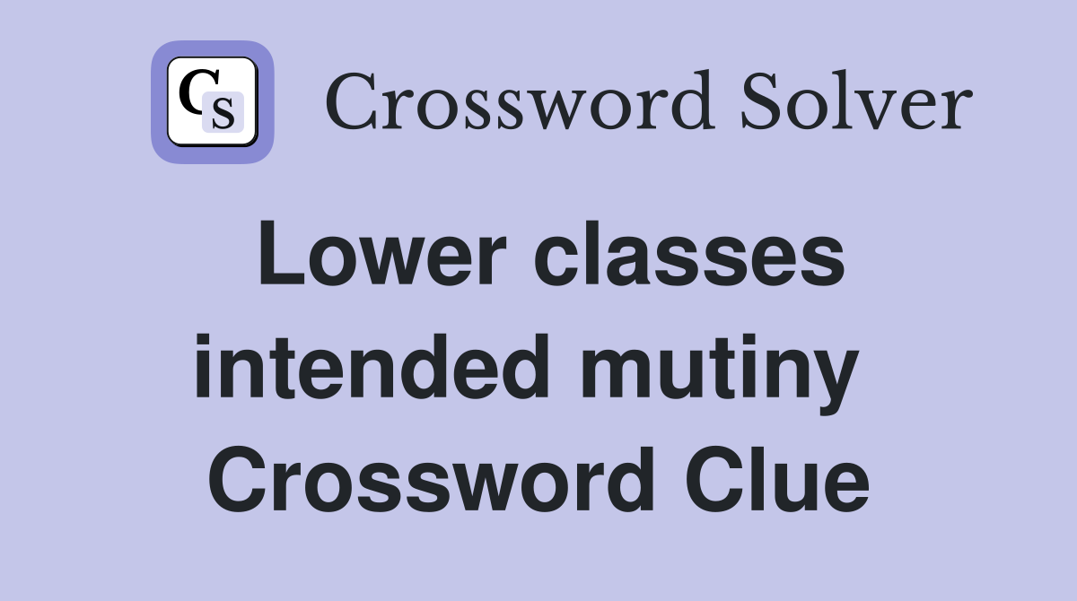 Lower classes intended mutiny  Crossword Clue