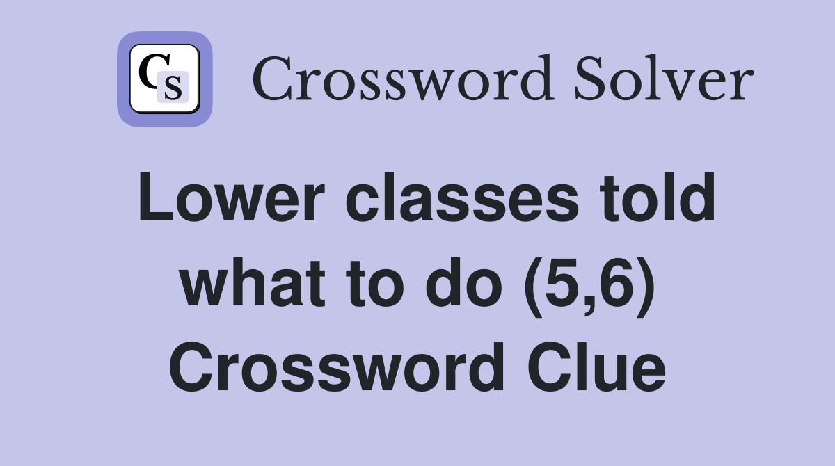 Lower classes told what to do (5,6) Crossword Clue