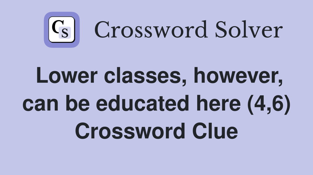 Lower classes, however, can be educated here (4,6) Crossword Clue