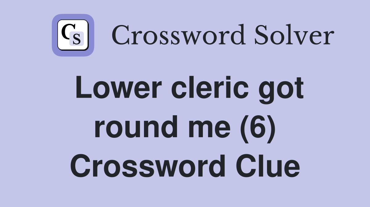 Lower cleric got round me (6) Crossword Clue