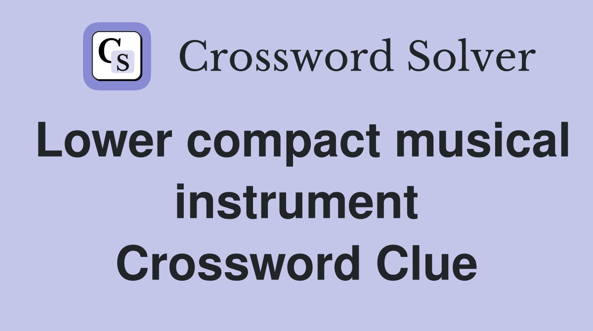 Lower compact musical instrument Crossword Clue