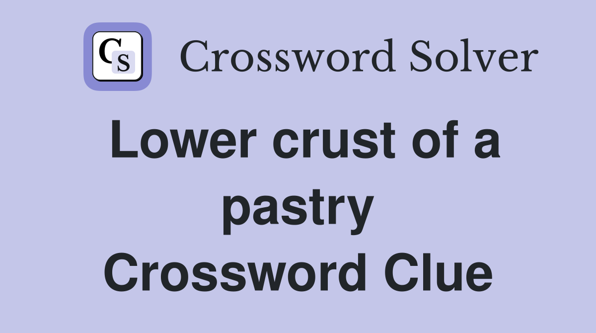 Lower crust of a pastry Crossword Clue