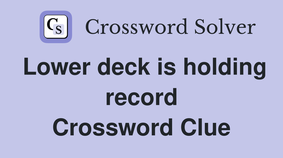 Lower deck is holding record Crossword Clue