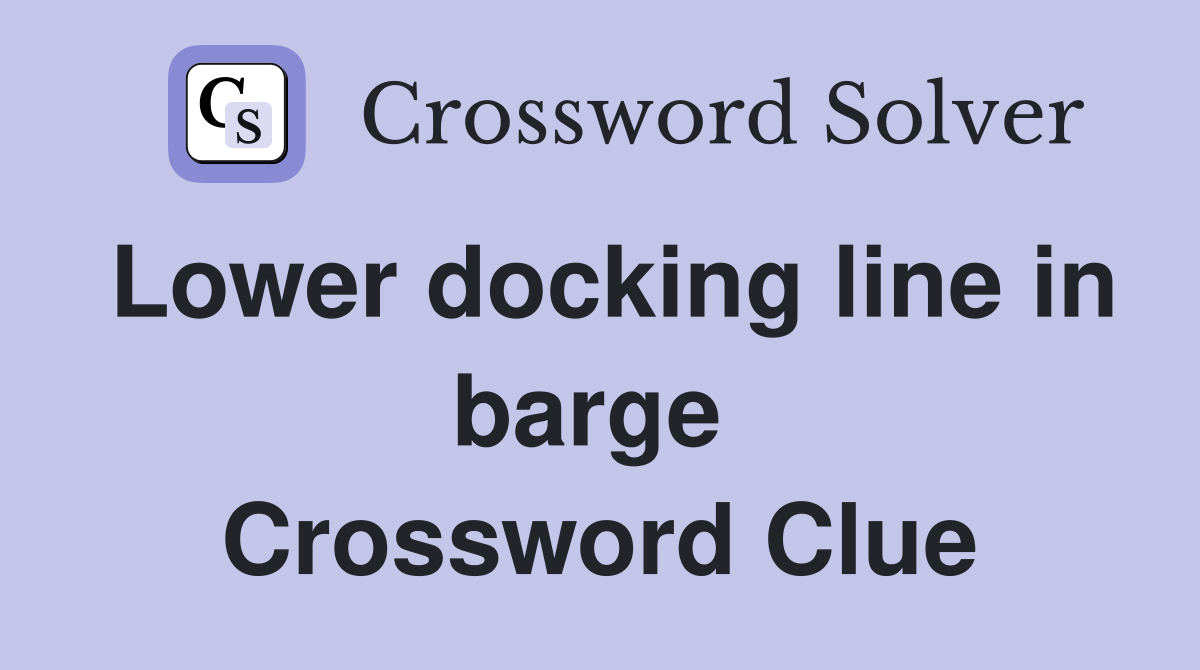 Lower docking line in barge  Crossword Clue