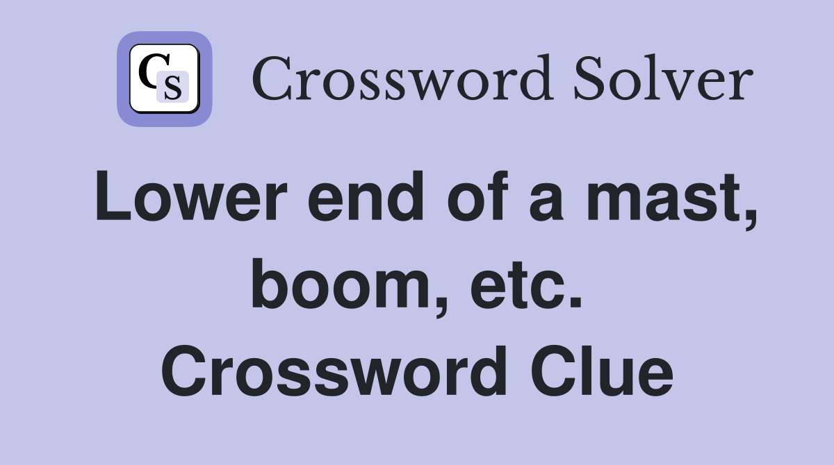 Lower end of a mast, boom, etc. Crossword Clue
