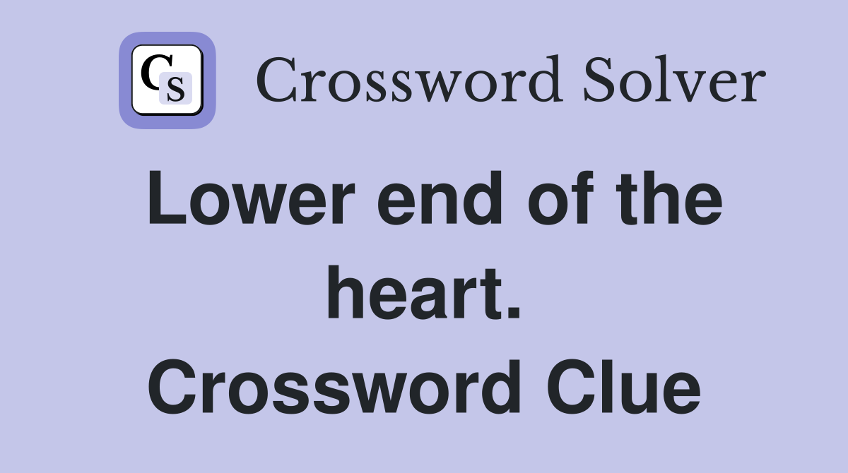 Lower end of the heart. Crossword Clue