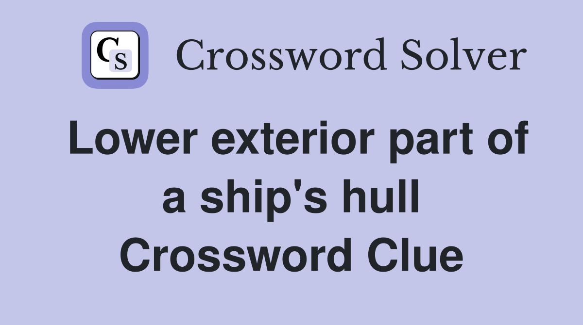 Lower exterior part of a ship's hull Crossword Clue