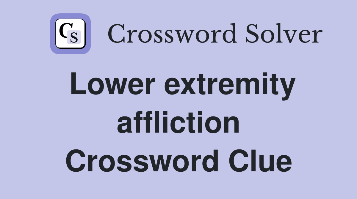 Lower extremity affliction Crossword Clue