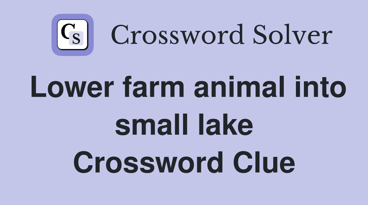 Lower farm animal into small lake Crossword Clue