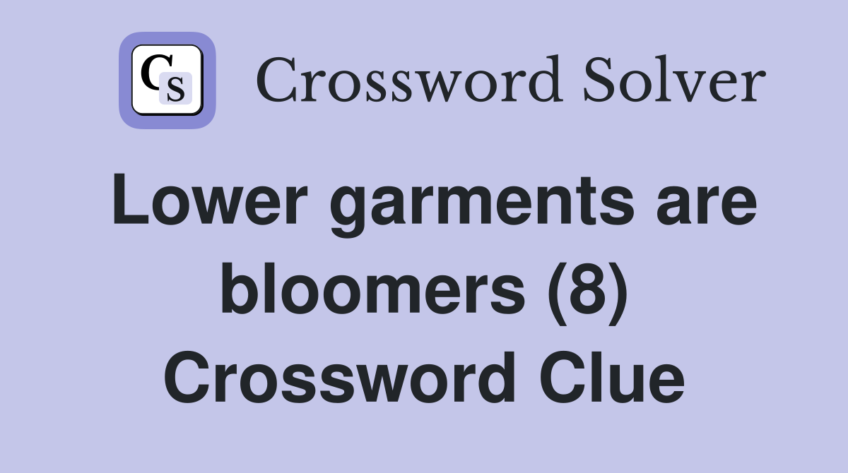 Lower garments are bloomers (8) Crossword Clue
