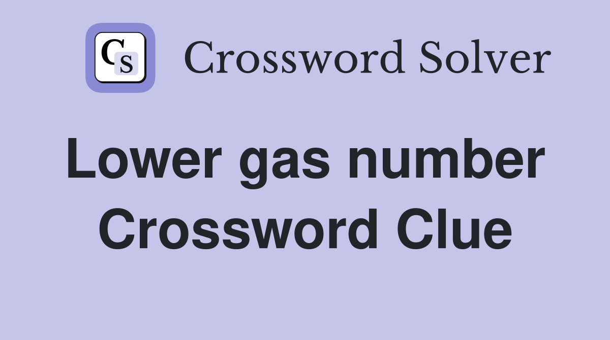Lower gas number  Crossword Clue