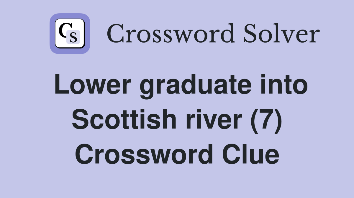 Lower graduate into Scottish river (7) Crossword Clue