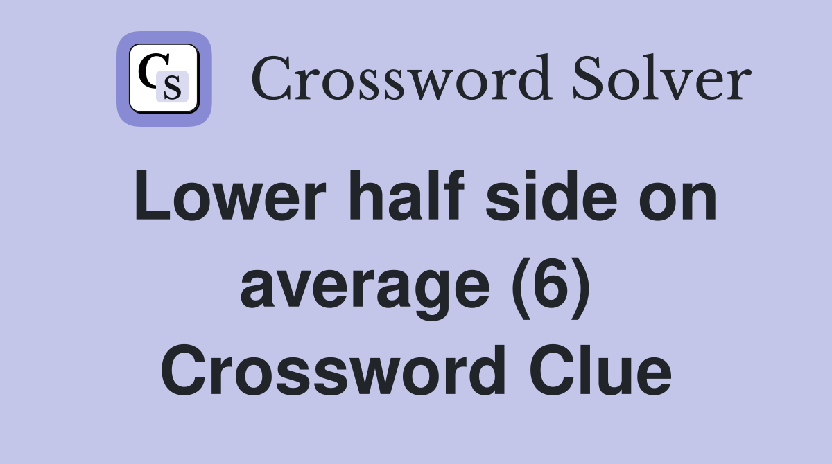 Lower half side on average (6) Crossword Clue