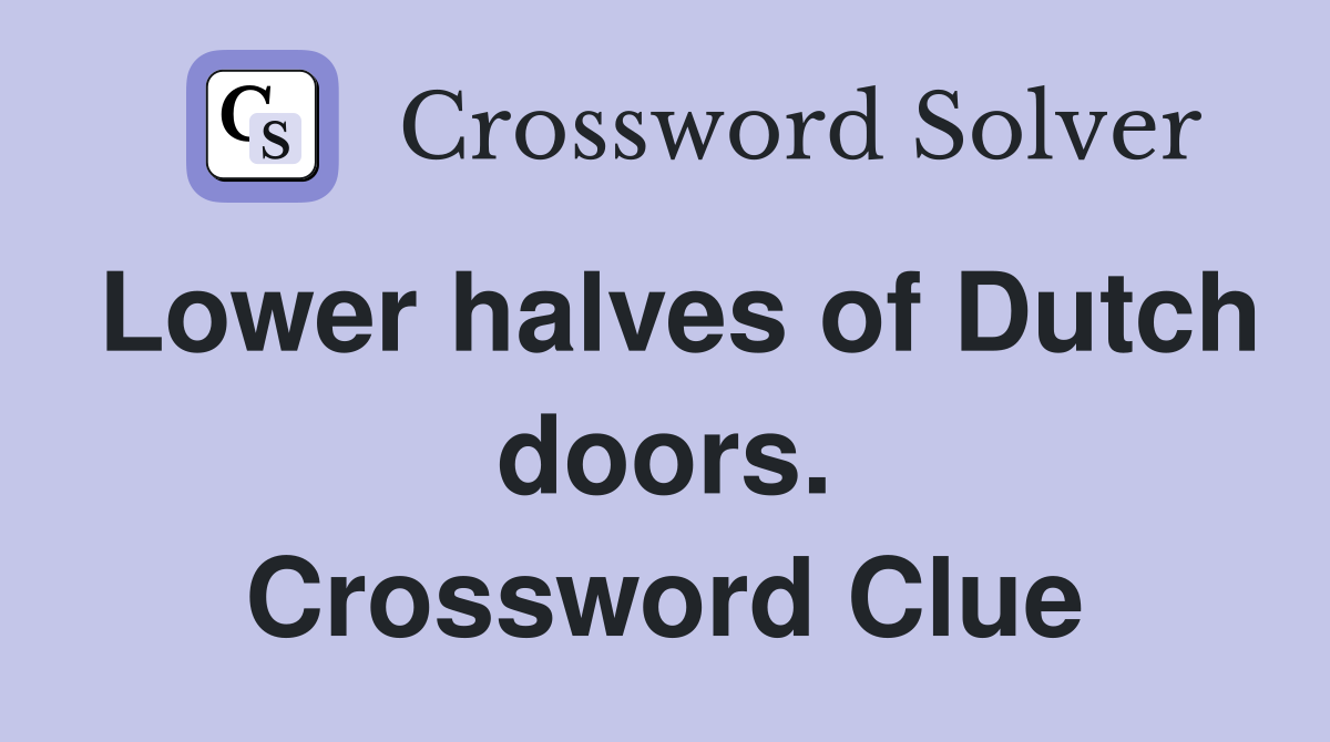 Lower halves of Dutch doors. Crossword Clue