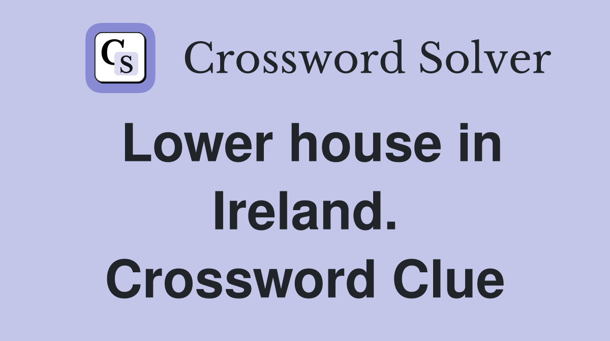 Lower house in Ireland. Crossword Clue