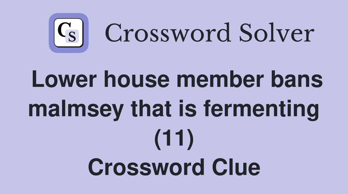 Lower house member bans malmsey that is fermenting (11) Crossword Clue