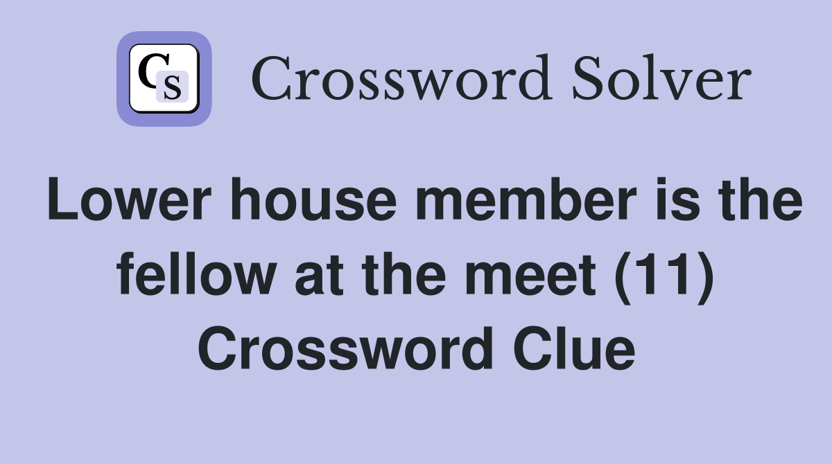 Lower house member is the fellow at the meet (11) Crossword Clue