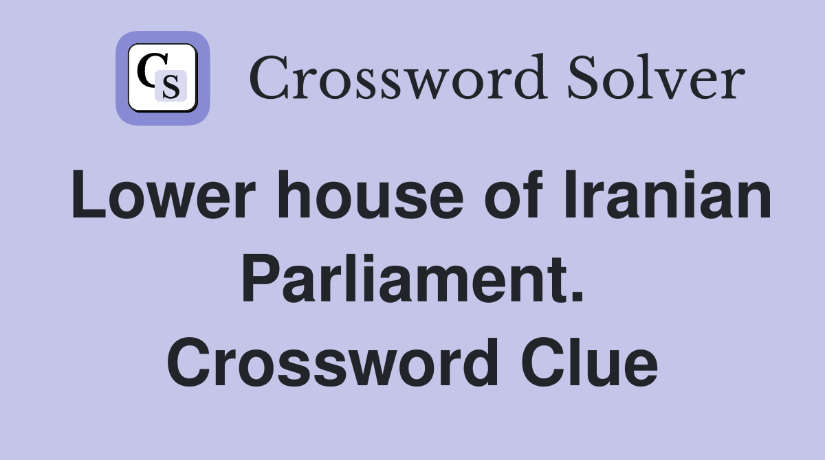 Lower house of Iranian Parliament. Crossword Clue