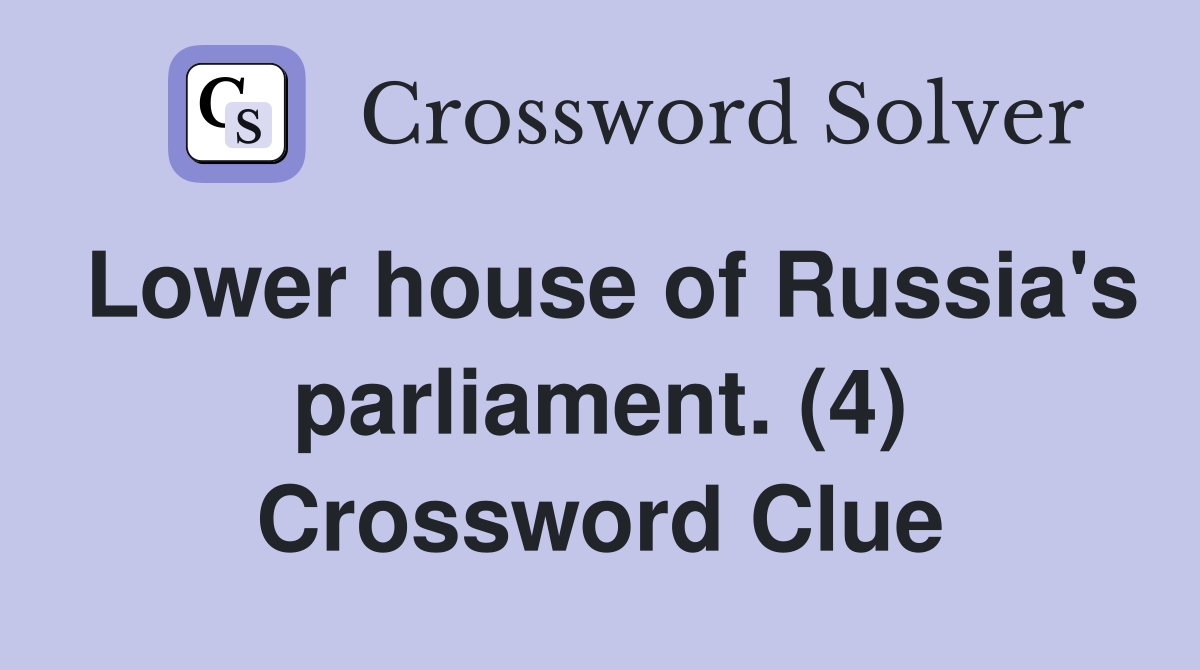 Lower house of Russia's parliament. (4) Crossword Clue
