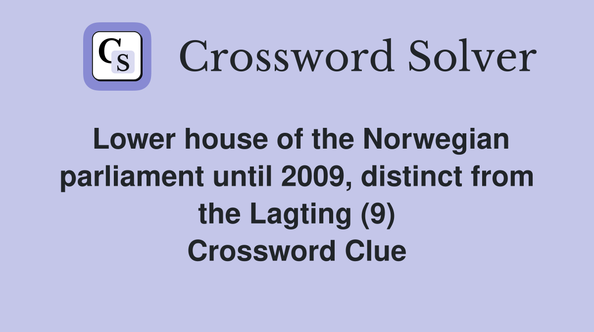 Lower house of the Norwegian parliament until 2009, distinct from the Lagting (9) Crossword Clue