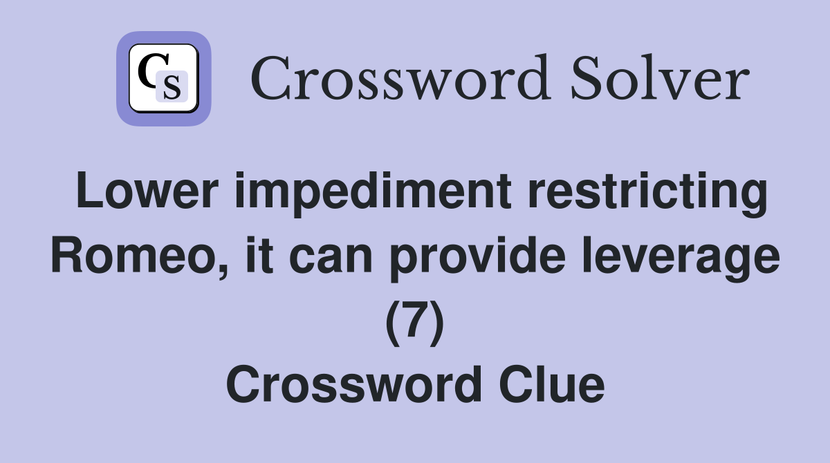 Lower impediment restricting Romeo, it can provide leverage (7) Crossword Clue
