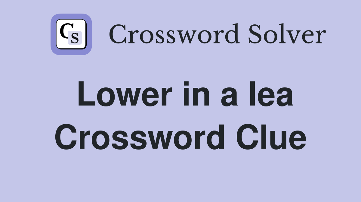 Lower in a lea Crossword Clue