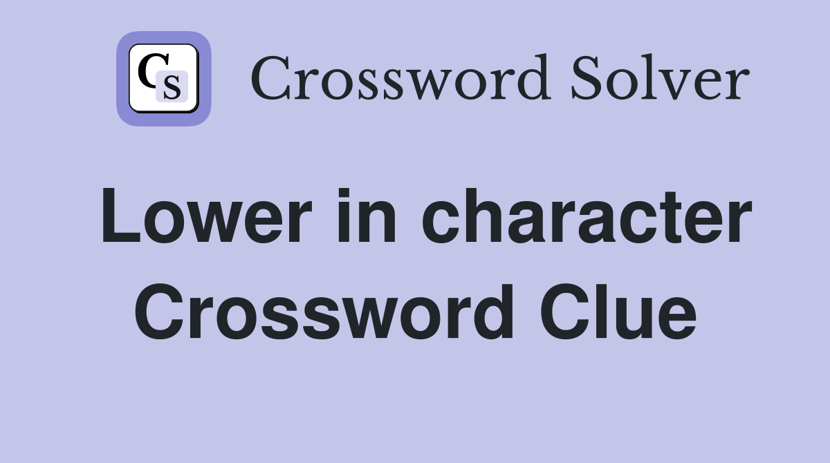 Lower in character Crossword Clue
