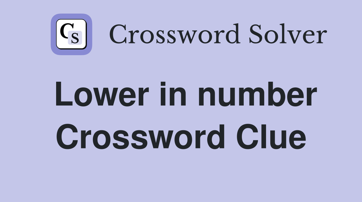 Lower in number Crossword Clue