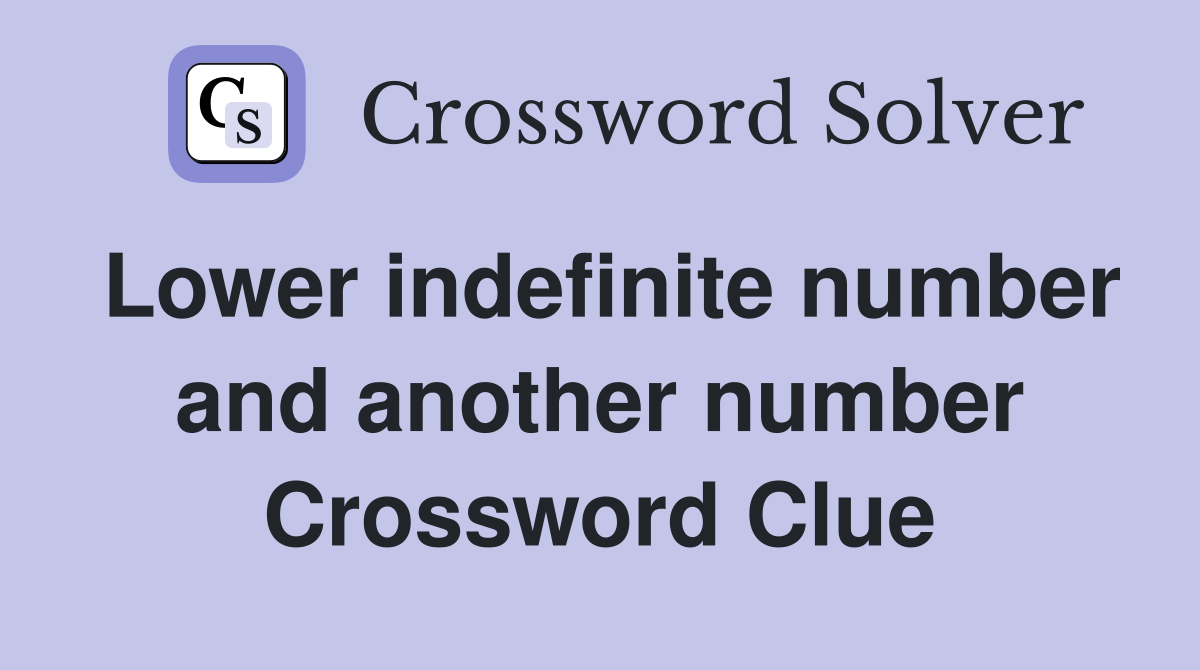 Lower indefinite number and another number Crossword Clue