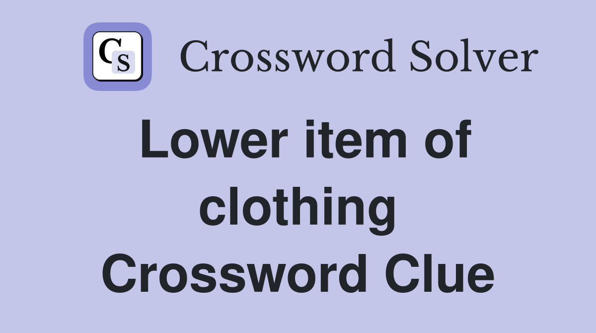 Lower item of clothing Crossword Clue