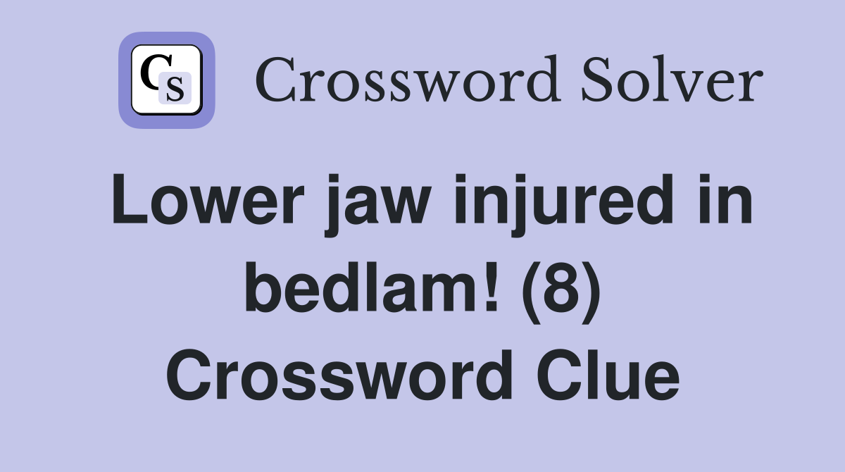 Lower jaw injured in bedlam! (8) Crossword Clue