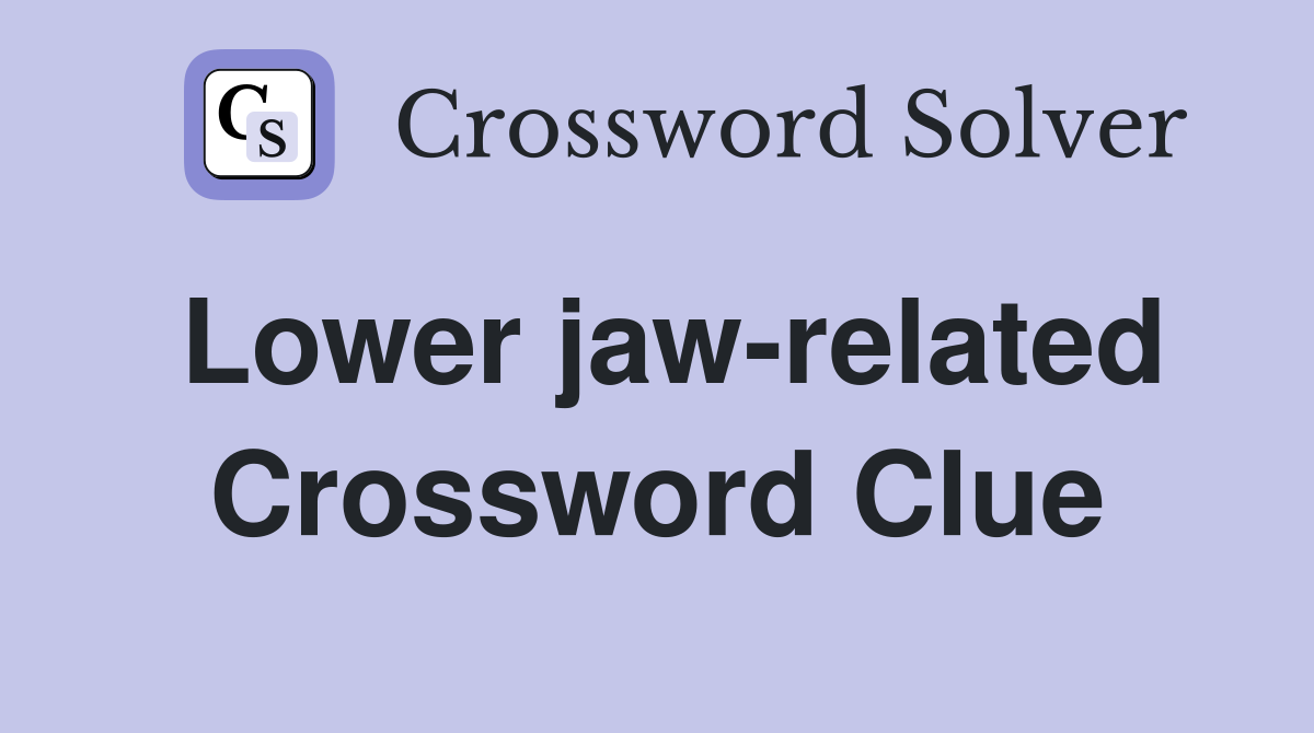 Lower jaw-related Crossword Clue