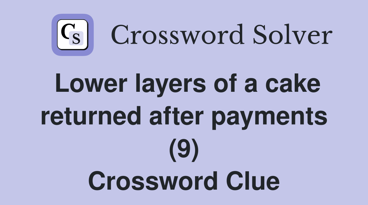 Lower layers of a cake returned after payments (9) Crossword Clue