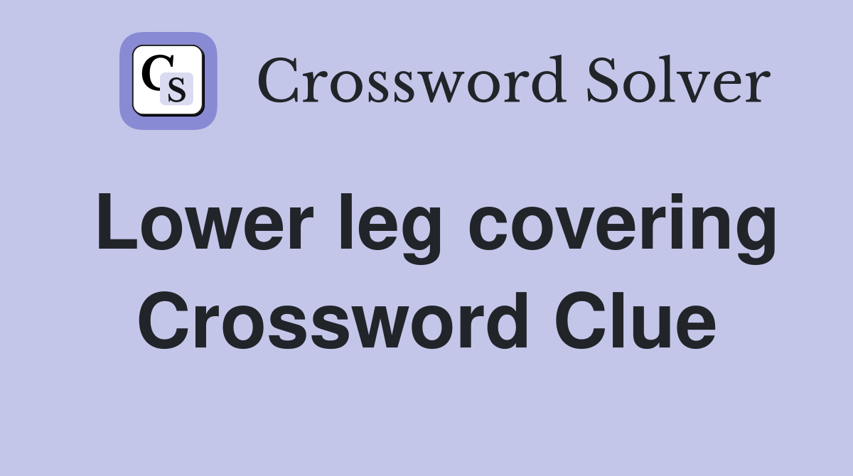 Lower leg covering Crossword Clue