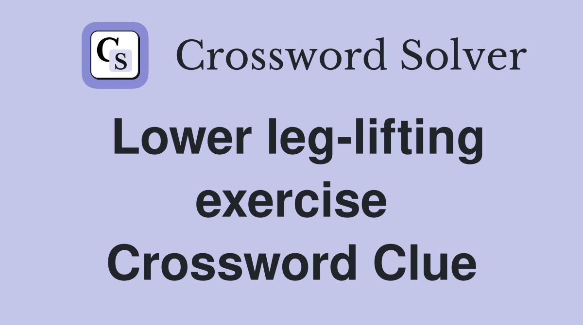 Lower leg-lifting exercise Crossword Clue