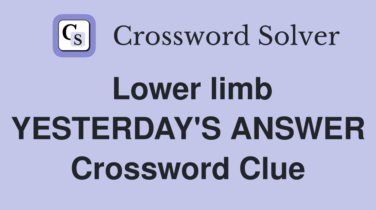 Lower limb YESTERDAY'S ANSWER Crossword Clue