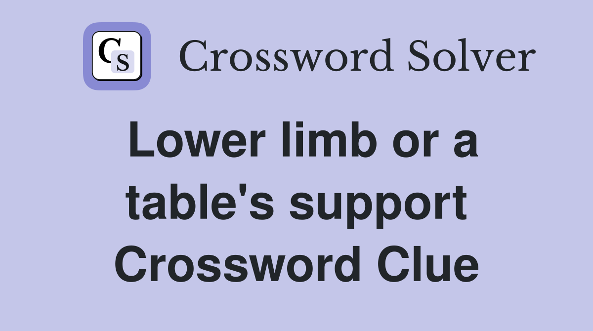 Lower limb or a table's support Crossword Clue