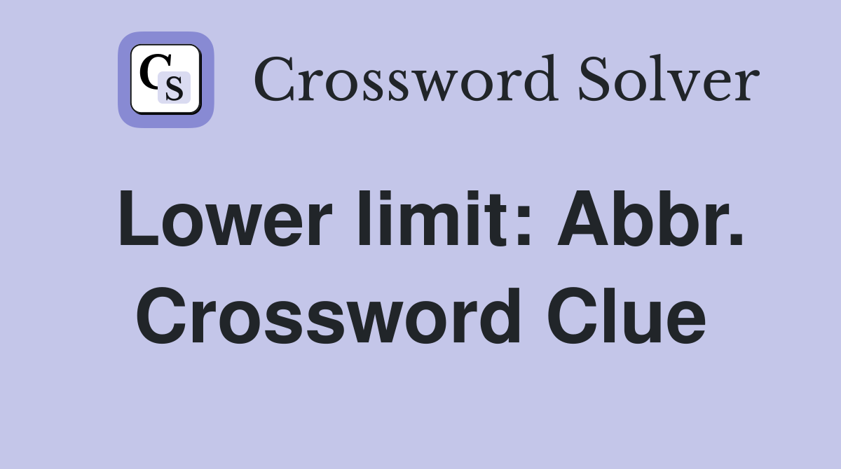 Lower limit: Abbr. Crossword Clue