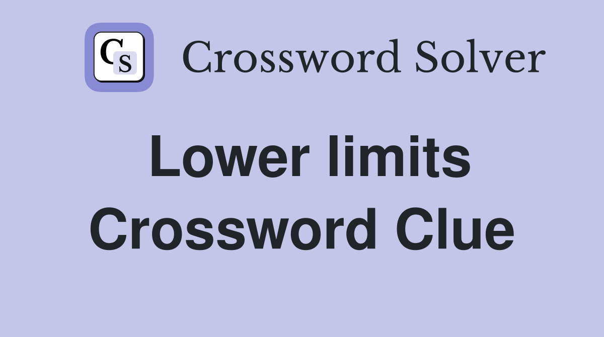 Lower limits Crossword Clue