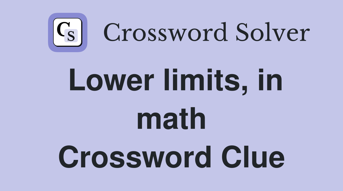 Lower limits, in math Crossword Clue