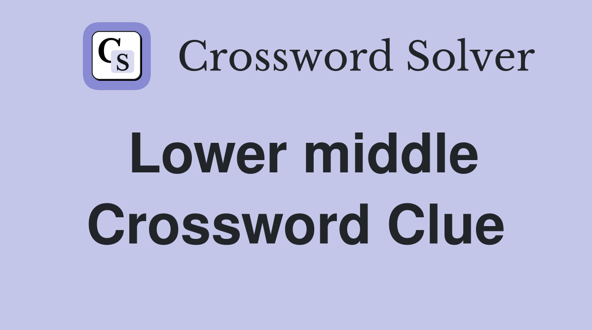 Lower middle Crossword Clue